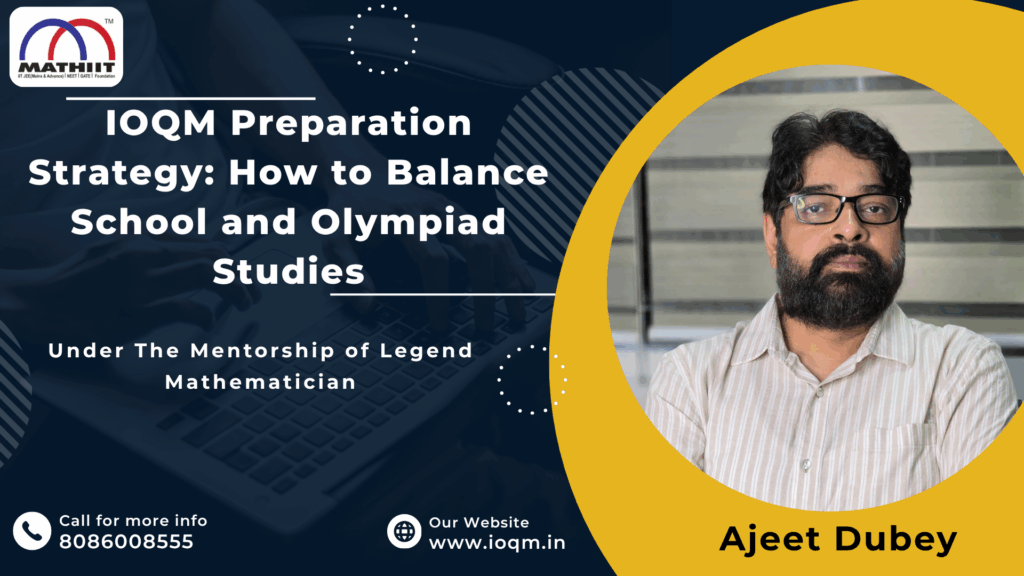 IOQM Preparation Strategy: How to Balance School and Olympiad Studies